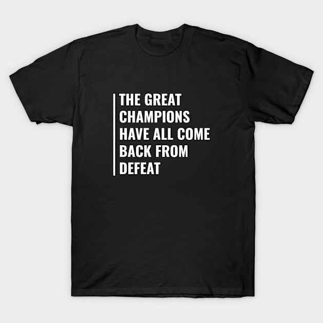 Great Champions Come Back From Defeat T-Shirt by kamodan